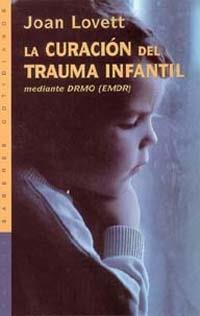 CURACION DEL TRAUMA INFANTIL MEDIANTE EL DRMO (EMDR), LA | 9788449309212 | LOVETT, J.