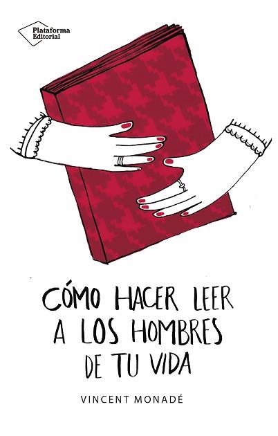 CÓMO HACER LEER A LOS HOMBRES DE TU VIDA | 9788417114862 | MONADÉ, VINCENT | Llibreria L'Illa - Llibreria Online de Mollet - Comprar llibres online