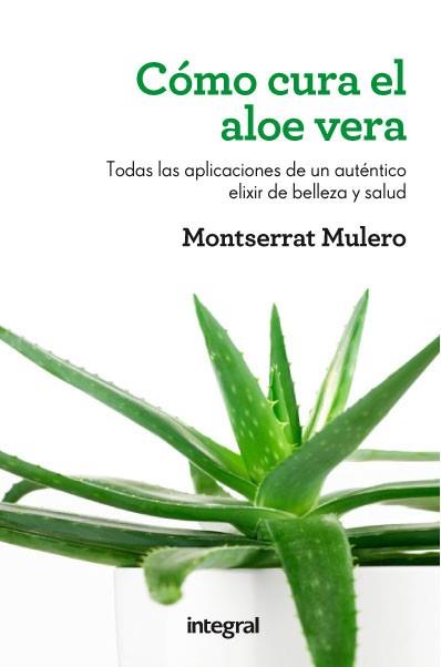 CÓMO CURA EL ALOE VERA | 9788415541202 | MULERO, MONTSERRAT | Llibreria L'Illa - Llibreria Online de Mollet - Comprar llibres online