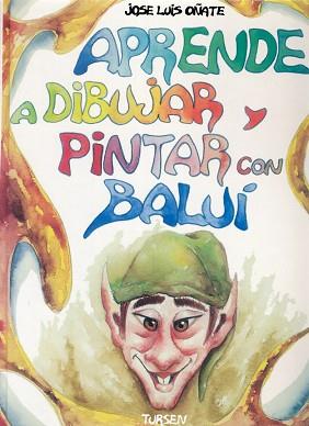 APRENDE A DIBUJAR Y PINTAR CON BALUI | 9788487756962 | OÑATE, JOSE LUIS | Llibreria L'Illa - Llibreria Online de Mollet - Comprar llibres online