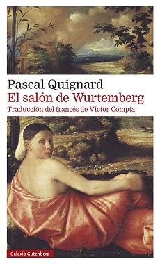 SALÓN DE WURTEMBERG, EL | 9788418526350 | QUIGNARD, PASCAL | Llibreria L'Illa - Llibreria Online de Mollet - Comprar llibres online