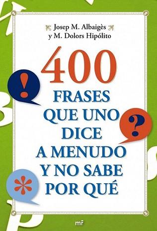 400 FRASES QUE UNO DICE A MENUDO Y NO SABE POR QUE | 9788427036710 | ALBAIGES, JOSEP M. : HIPOLITO, M. DOLORS | Llibreria L'Illa - Llibreria Online de Mollet - Comprar llibres online