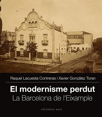 MODERNISME PERDUT. LA BARCELONA DE L'EIXAMPLE. VOL. II | 9788416166251 | LACUESTA CONTRERAS, RAQUEL / XAVIER GONZALEZ TORAN | Llibreria L'Illa - Llibreria Online de Mollet - Comprar llibres online