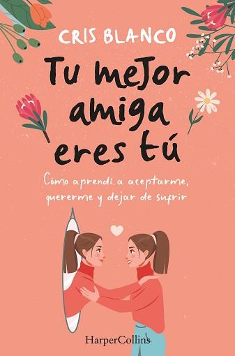 TU MEJOR AMIGA ERES TÚ. CÓMO APRENDÍ A ACEPTARME, QUERERME Y DEJAR DE SUFRIR | 9788410021297 | BLANCO, CRIS | Llibreria L'Illa - Llibreria Online de Mollet - Comprar llibres online