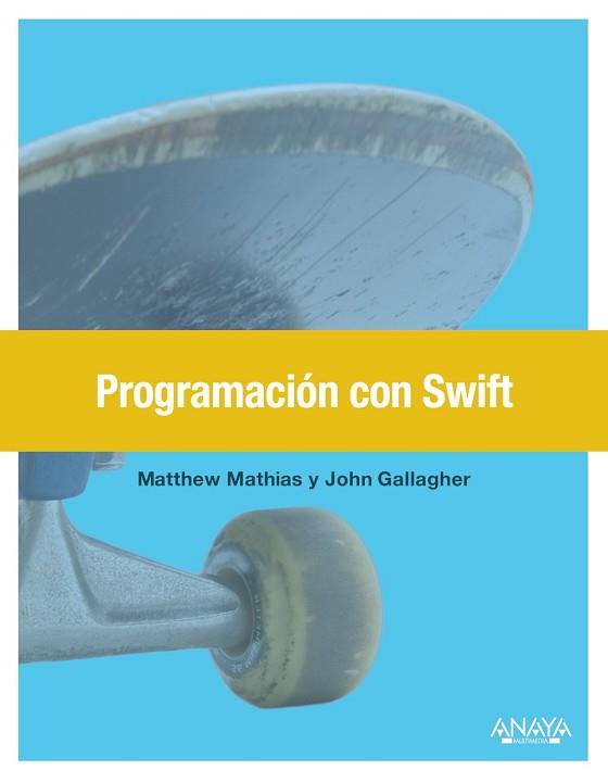 PROGRAMACIÓN CON SWIFT | 9788441538146 | MATHIAS, MATT / GALLAGHER, JOHN | Llibreria L'Illa - Llibreria Online de Mollet - Comprar llibres online