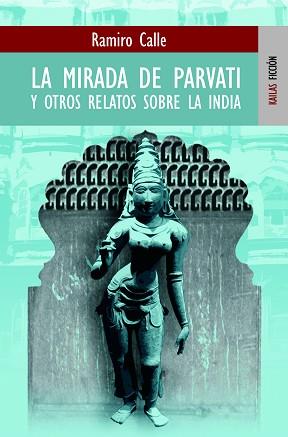 MIRADA DE PAVARTI Y OTROS RELATOS SOBRE LA INDIA, LA | 9788489624320 | CALLE CAPILLA, RAMIRO ANTONIO | Llibreria L'Illa - Llibreria Online de Mollet - Comprar llibres online