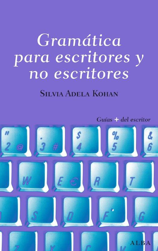 GRAMATICA PARA ESCRITORES Y NO ESCRITORES | 9788484285809 | ADELA KOHAN, SILVIA