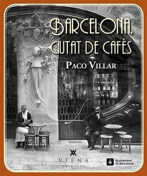 BARCELONA CIUTAT DE CAFÈS | 9788483307618 | VILLAR PEÑA, PACO | Llibreria L'Illa - Llibreria Online de Mollet - Comprar llibres online