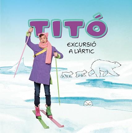 TITÓ. EXCURSIÓ A L'ÀRTIC | 9788413898704 | JIMÉNEZ CARBÓ, CRISTINA/AMATE, KIM | Llibreria L'Illa - Llibreria Online de Mollet - Comprar llibres online