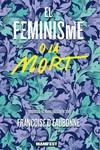 FEMINISME O LA MORT, EL | 9788419719478 | DEAUBONNE , FRANÇOISE | Llibreria L'Illa - Llibreria Online de Mollet - Comprar llibres online