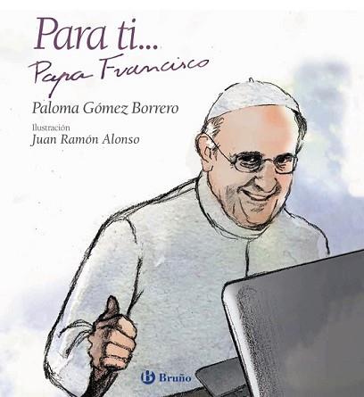 PARA TI PAPA FRANCISCO | 9788469603819 | GÓMEZ BORRERO, PALOMA | Llibreria L'Illa - Llibreria Online de Mollet - Comprar llibres online