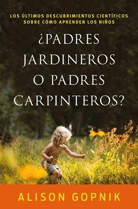 PADRES JARDINEROS O PADRES CARPINTEROS? | 9788499986357 | GOPNIK, ALISON | Llibreria L'Illa - Llibreria Online de Mollet - Comprar llibres online