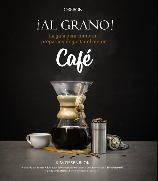 AL GRANO! LA GUÍA PARA COMPRAR PREPARAR Y DEGUSTAR EL MEJOR CAFÉ | 9788441538108 | OSSENBLOK, KIM | Llibreria L'Illa - Llibreria Online de Mollet - Comprar llibres online