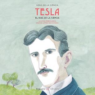 NIKOLA TESLA. EL MAG DE LA CIÈNICA | 9788417137090 | VEGUETA EDICIONS/REBOLLEDO, AINHOA | Llibreria L'Illa - Llibreria Online de Mollet - Comprar llibres online