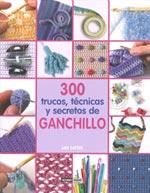 300 TRUCOS TECNICAS Y SECRETOS DE GANCHILLO | 9788475564944 | EATON, JAN | Llibreria L'Illa - Llibreria Online de Mollet - Comprar llibres online