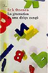 GRAMATICA ES UNA DOLÇA CANÇO, LA | 9788484374817 | ORSENNA, ERIK | Llibreria L'Illa - Llibreria Online de Mollet - Comprar llibres online