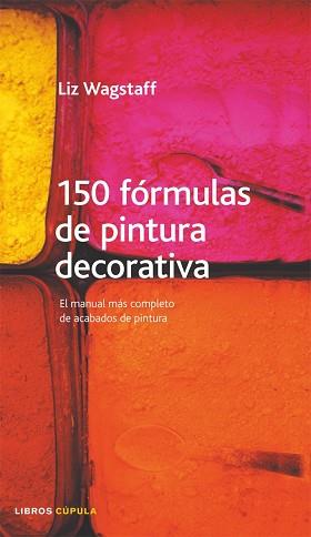 CIENTO CINCUENTA FORMULAS DE PINTURA DECORATIVA | 9788448046644 | WAGSTAFF, LIZ | Llibreria L'Illa - Llibreria Online de Mollet - Comprar llibres online