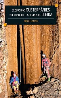 EXCURSIONS SUBTERRÀNIES PEL PIRINEU I LES TERRES DE LLEIDA | 9788490347867 | SATORRA VALLVERDÚ, ANTONI | Llibreria L'Illa - Llibreria Online de Mollet - Comprar llibres online