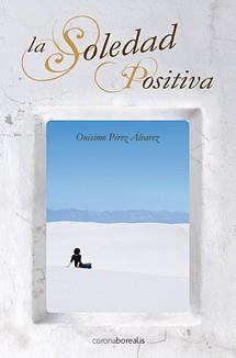 SOLEDAD POSITIVA, LA | 9788492635047 | PEREZ ALVAREZ, ONESIMO | Llibreria L'Illa - Llibreria Online de Mollet - Comprar llibres online