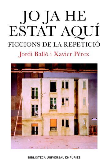 JO JA HE ESTAT AQUI. FICCIONS DE REPETICIO | 9788497871334 | BALLO, JORDI : PEREZ, XAVIER | Llibreria L'Illa - Llibreria Online de Mollet - Comprar llibres online