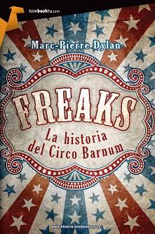 FREAKS. LA HISTORIA DEL CIRCO BARNUM | 9788415747093 | DYLAN, MARC-PIERRE | Llibreria L'Illa - Llibreria Online de Mollet - Comprar llibres online