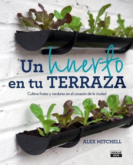 HUERTO EN TU TERRAZA, UN | 9788403501096 | MITCHELL, ALEX | Llibreria L'Illa - Llibreria Online de Mollet - Comprar llibres online