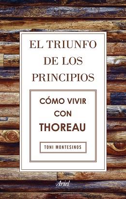 TRIUNFO DE LOS PRINCIPIOS. CÓMO VIVIR CON THOREAU | 9788434425811 | MONTESINOS GILBERT, TONI
