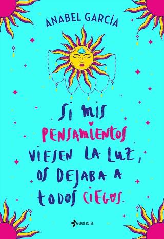 SI MIS PENSAMIENTOS VIESEN LA LUZ, OS DEJABA A TODOS CIEGOS | 9788408238195 | GARCÍA, ANABEL | Llibreria L'Illa - Llibreria Online de Mollet - Comprar llibres online