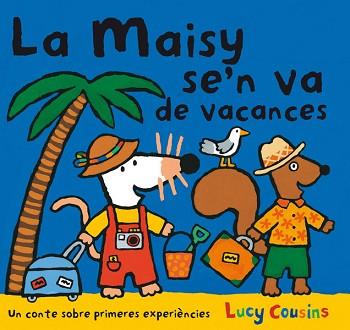 MAISY SE'N VA DE VACANCES, LA | 9788484882596 | COUSINS, LUCY | Llibreria L'Illa - Llibreria Online de Mollet - Comprar llibres online