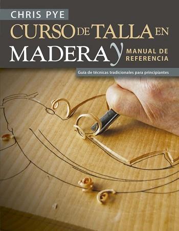 CURSO DE TALLA EN MADERA Y MANUAL DE REFERENCIA | 9788415053941 | PYE, CHRIS | Llibreria L'Illa - Llibreria Online de Mollet - Comprar llibres online