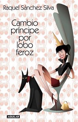 CAMBIO PRÍNCIPE POR LOBO FEROZ | 9788403012226 | SANCHEZ SILVA, RAQUEL | Llibreria L'Illa - Llibreria Online de Mollet - Comprar llibres online