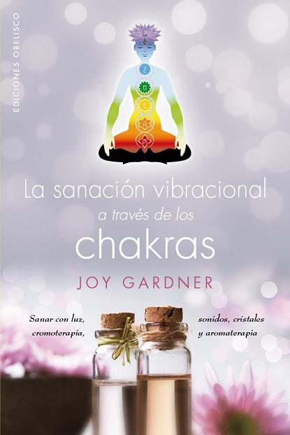 SANACIÓN VIBRACIONAL A TRAVÉS DE LOS CHAKRAS, LA | 9788491111511 | GARDNER, JOY | Llibreria L'Illa - Llibreria Online de Mollet - Comprar llibres online