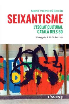 SEIXANTISME L'ESCLAT CULTURAL CATALÀ DELS 60 | 9788418680243 | VALLVERDÚ BORRÀS, MARTA | Llibreria L'Illa - Llibreria Online de Mollet - Comprar llibres online