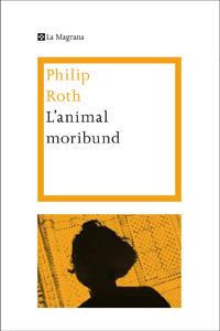 ANIMAL MORIBUND, L' | 9788482645773 | ROTH, PHILIP | Llibreria L'Illa - Llibreria Online de Mollet - Comprar llibres online