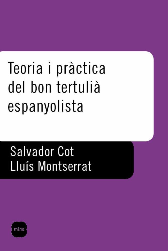 TEORIA I PRACTICA DEL BON TERTULIA ESPANYOLISTA | 9788496499416 | COT, SALVADOR/ MONTSERRAT, LLUIS | Llibreria L'Illa - Llibreria Online de Mollet - Comprar llibres online