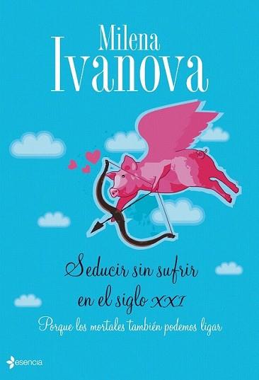 SEDUCIR SIN SUFRIR EN EL SIGLO XXI | 9788408090571 | IVANOVA, MILENA | Llibreria L'Illa - Llibreria Online de Mollet - Comprar llibres online