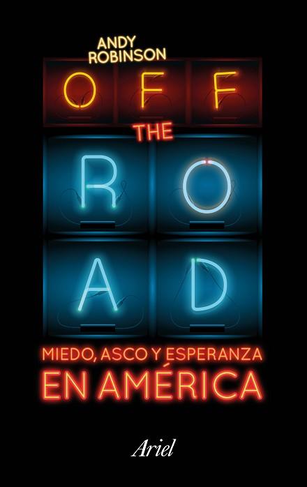 OFF THE ROAD. MIEDO, ASCO Y ESPERANZA EN AMÉRICA | 9788434423718 | ROBINSON, ANDY | Llibreria L'Illa - Llibreria Online de Mollet - Comprar llibres online