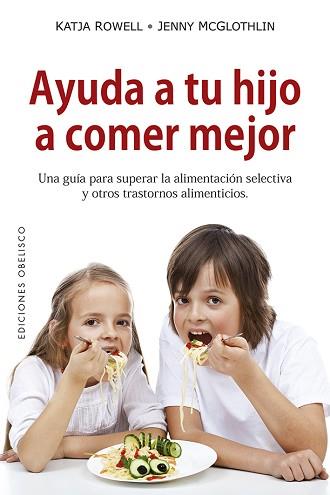 AYUDA A TU HIJO A COMER MEJOR | 9788491114055 | ROWELL, KATJA/MCGLOTHLIN, JENNY | Llibreria L'Illa - Llibreria Online de Mollet - Comprar llibres online