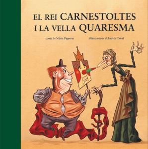 REI CARNESTOLTES I LA VELLA QUARESMA, EL | 9788424643508 | FIGUERAS, NURIA / ANDRES CAÑAL | Llibreria L'Illa - Llibreria Online de Mollet - Comprar llibres online