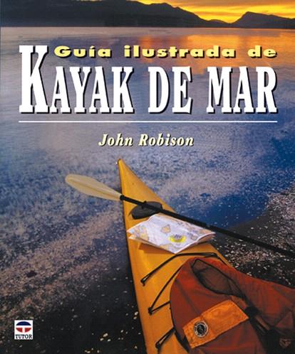 GUÍA ILUSTRADA DE KAYAK DE MAR | 9788479025106 | ROBISON, JOHN | Llibreria L'Illa - Llibreria Online de Mollet - Comprar llibres online