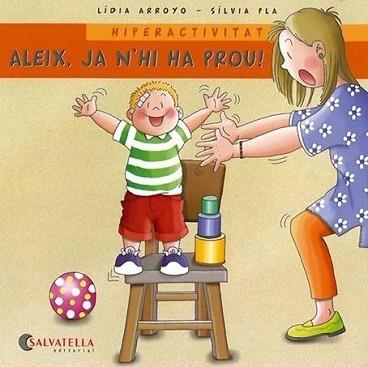 ALEIX JA N´HI HA PROU HIPERACTIVITAT | 9788484125624 | ARROYO, LIDIA / PLA SILVIA | Llibreria L'Illa - Llibreria Online de Mollet - Comprar llibres online