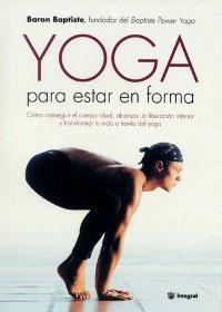 YOGA PARA ESTAR EN FORMA | 9788479019624 | BAPTISTE, BARON | Llibreria L'Illa - Llibreria Online de Mollet - Comprar llibres online