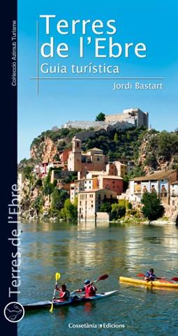 TERRES DE L'EBRE: GUIA TURÍSTICA | 9788490341476 | BASTART I CASSÉ, JORDI | Llibreria L'Illa - Llibreria Online de Mollet - Comprar llibres online