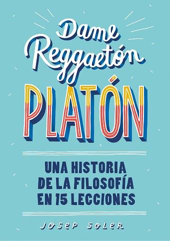 DAME REGGAETÓN PLATÓN | 9788490439739 | SOLER, JOSEP | Llibreria L'Illa - Llibreria Online de Mollet - Comprar llibres online