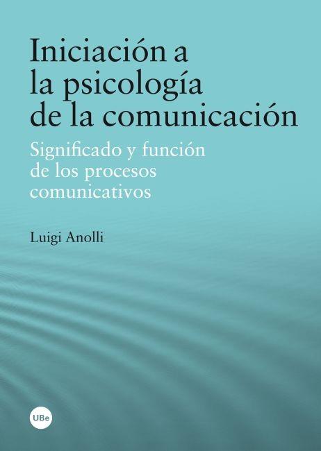 INICIACIÓN A LA PSICOLOGÍA DE LA COMUNICACIÓN | 9788447535910 | ANOLLI, LUIGI | Llibreria L'Illa - Llibreria Online de Mollet - Comprar llibres online