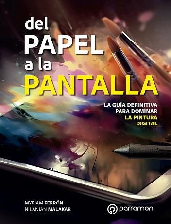 DEL PAPEL A LA PANTALLA. LA GUÍA DEFINITIVA PARA DOMINAR LA PINTURA DIGITAL | 9788434262201 | FERRÓN, MYRIAM/MALAKAR, NILANJAN | Llibreria L'Illa - Llibreria Online de Mollet - Comprar llibres online