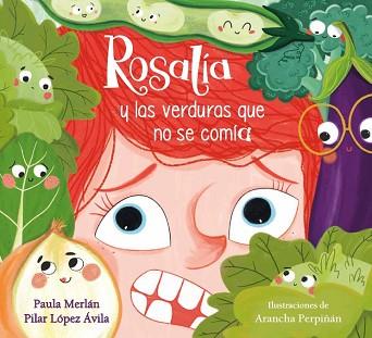 ROSALÍA Y LAS VERDURAS QUE NO SE COMÍA | 9788448864019 | MERLÁN, PAULA/LÓPEZ ÁVILA, PILAR/PERPIÑÁN, ARANCHA | Llibreria L'Illa - Llibreria Online de Mollet - Comprar llibres online