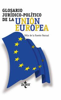 GLOSARIO JURIDICO-POLITICO DE LA UNION EUROPEA | 9788430937677 | FUENTE PASCUAL, FELIX DE LA | Llibreria L'Illa - Llibreria Online de Mollet - Comprar llibres online