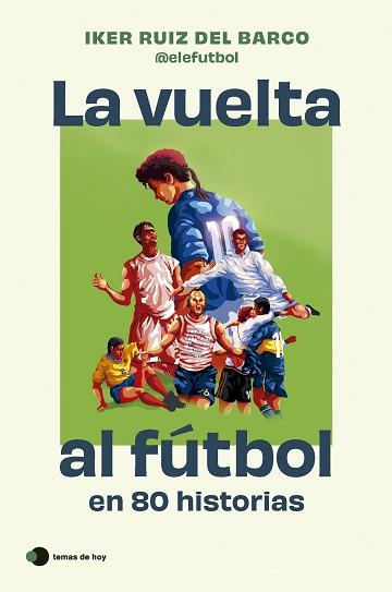 VUELTA AL FÚTBOL EN 80 HISTORIAS, LA | 9788410293212 | RUIZ DEL BARCO, IKER | Llibreria L'Illa - Llibreria Online de Mollet - Comprar llibres online