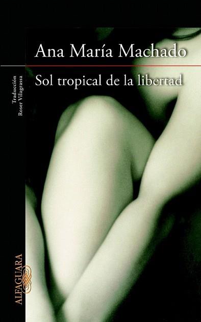 SOL TROPICAL DE LA LIBERTAD | 9788420415147 | MACHADO, ANA MARIA | Llibreria L'Illa - Llibreria Online de Mollet - Comprar llibres online